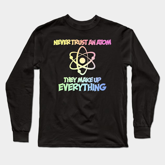 Never Trust An Atom Long Sleeve T-Shirt by ScienceCorner